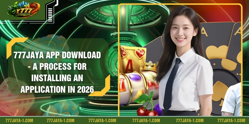 777JAYA App Download - A Process for Installing An Application In 2026