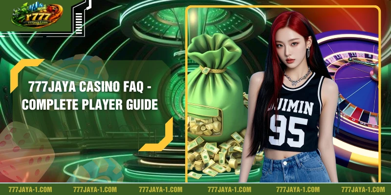 777JAYA Casino FAQ - Complete Player Guide