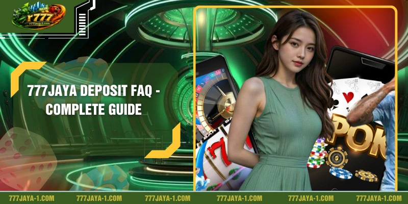 777JAYA Deposit FAQ - Complete Guide