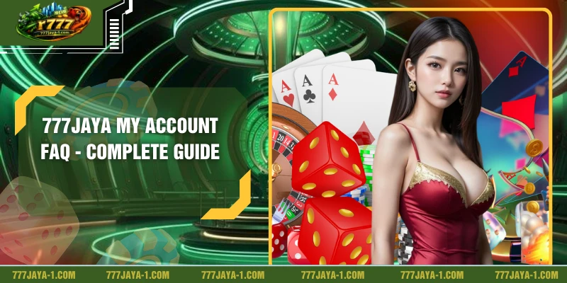 777JAYA My Account FAQ - Complete Guide