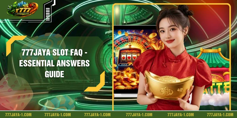777JAYA Slot FAQ - Essential Answers Guide