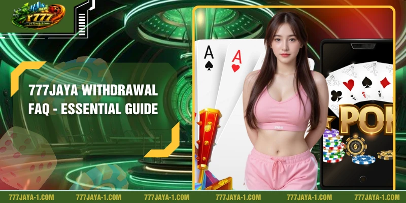 777JAYA Withdrawal FAQ - Essential Guide