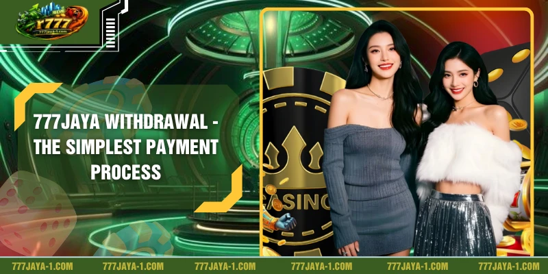 777JAYA Withdrawal - The Simplest Payment Process
