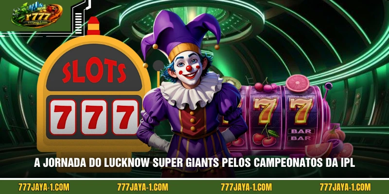 A jornada do Lucknow Super Giants pelos campeonatos da IPL