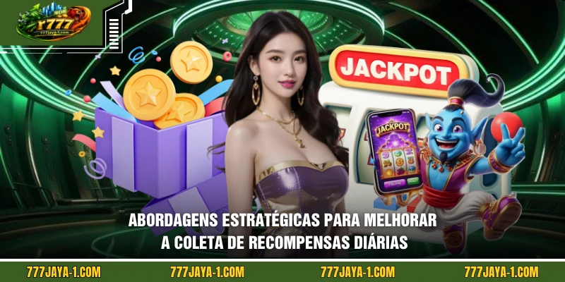 Abordagens estratégicas para melhorar a coleta de recompensas diárias