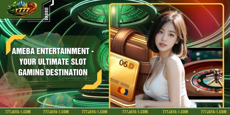Ameba Entertainment - Your Ultimate Slot Gaming Destination