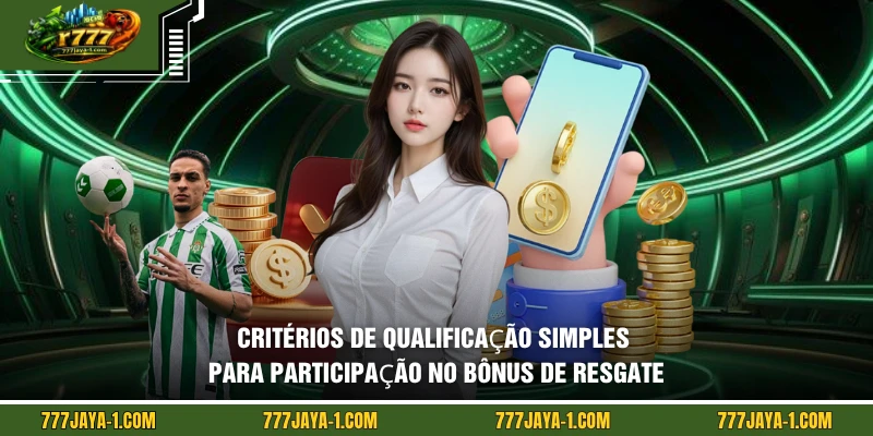Critérios de qualificação simples para participação no bônus de resgate
