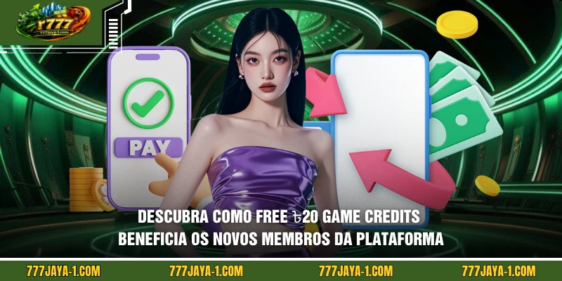 Descubra como Free ৳20 Game Credits beneficia os novos membros da plataforma
