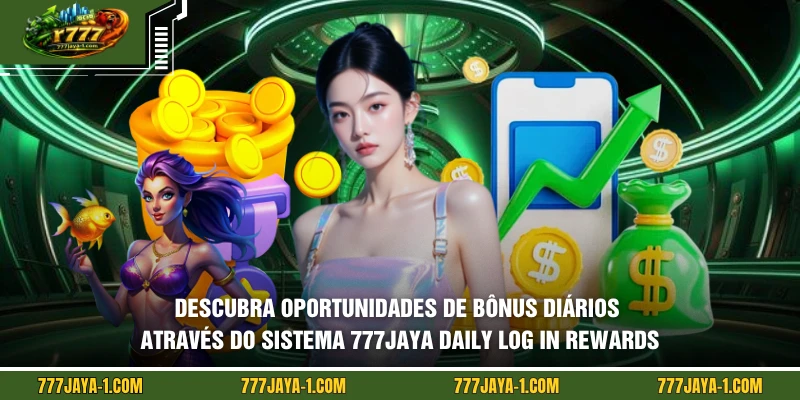 Descubra oportunidades de bônus diários através do sistema 777JAYA Daily Log In Rewards