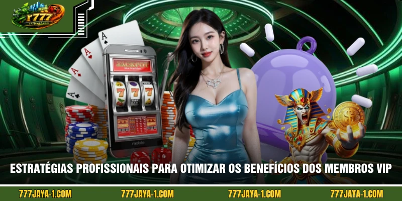 Estratégias profissionais para otimizar os benefícios dos membros VIP