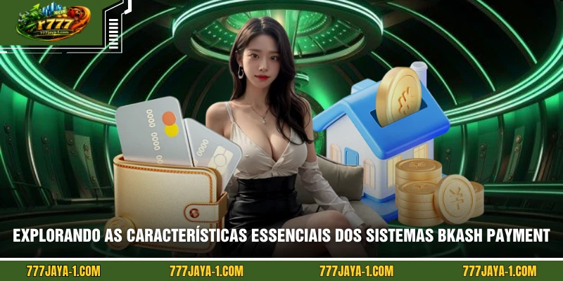 Explorando as características essenciais dos sistemas BKASH payment