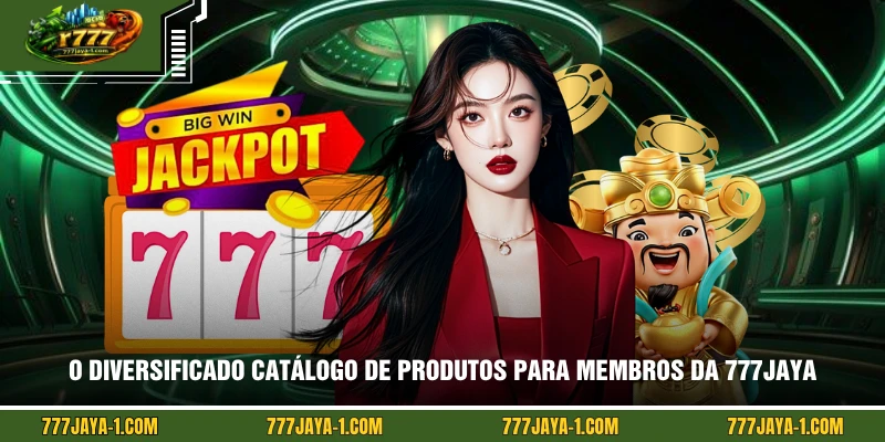 O diversificado catálogo de produtos para membros da 777JAYA