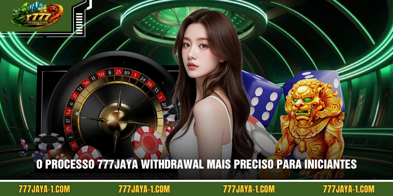 O processo 777JAYA withdrawal mais preciso para iniciantes