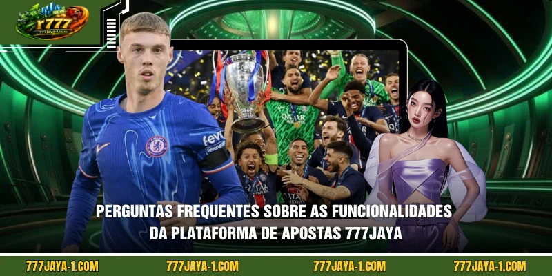 Perguntas frequentes sobre as funcionalidades da plataforma de apostas 777JAYA