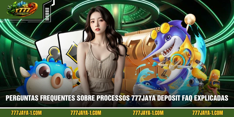 Perguntas frequentes sobre processos 777JAYA Deposit FAQ explicadas