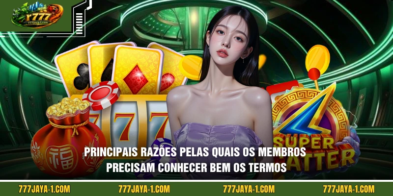 Principais razões pelas quais os membros precisam conhecer bem os termos do 777JAYA