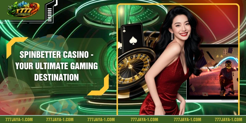 SpinBetter Casino - Your Ultimate Gaming Destination