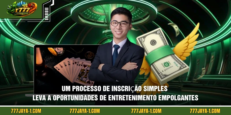 Um processo de inscrição simples leva a oportunidades de entretenimento empolgantes