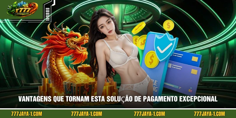 Vantagens que tornam esta solução de pagamento excepcional