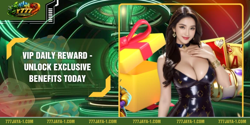 VIP Daily Reward - Unlock Exclusive Benefits Today